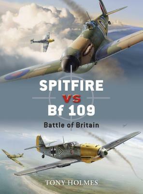 Spitfire vs. BF 109: Battle of Britain by Tony Holmes