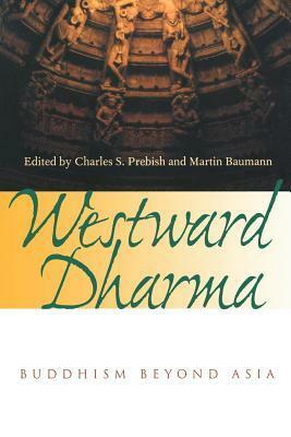 Westward Dharma: Buddhism beyond Asia by Charles S. Prebish