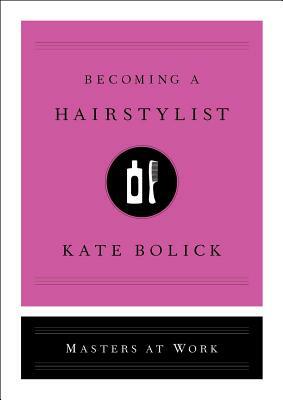 Becoming a Hair Stylist by Kate Bolick