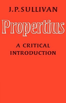 Propertius: A Critical Introduction by J. P. Sullivan