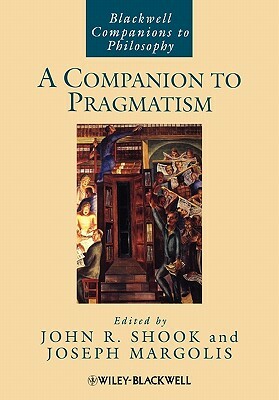 A Companion to Pragmatism by 