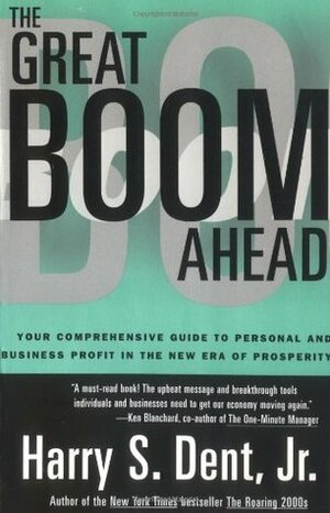 Great Boom Ahead: Your Guide to Personal & Business Profit in the New Era of Prosperity by Harry S. Dent Jr.