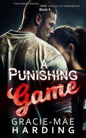 A Punishing Game(Book 4): Two broken hearts, one chance at redemption by Gracie-Mae Harding, Gracie-Mae Harding