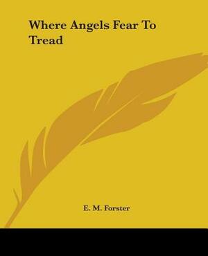 Where Angels Fear To Tread by E.M. Forster