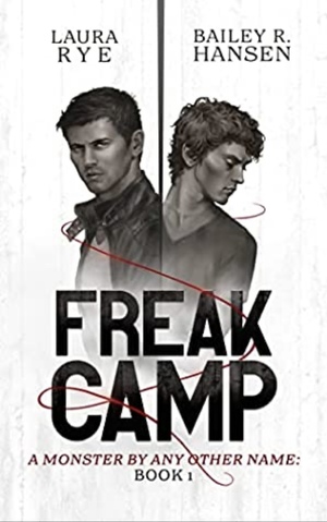 Freak Camp  by Bailey R. Hansen, Laura Rye