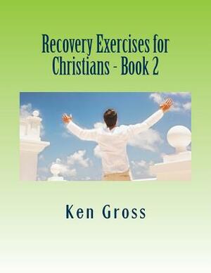 Recovery Exercises for Christians - Book 2: Wisdom Literature by Ken Gross