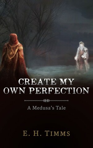 Create My Own Perfection by E.H. Timms