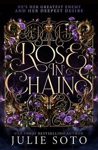 Rose in Chains by Julie Soto