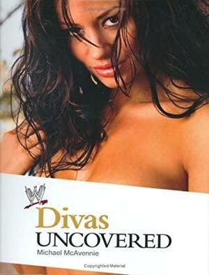 Divas Uncovered by Michael McAvennie