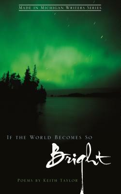 If the World Becomes So Bright by Keith Taylor