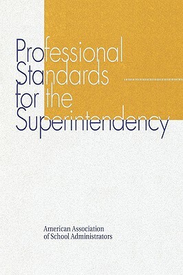 Professional Standards for the Superintendency by The AASA Commission on Standards for the, John R. Hoyle