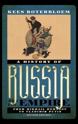 A History of Russia and Its Empire: From Mikhail Romanov to Vladimir Putin, Second Edition by Kees Boterbloem