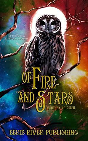 Of Fire and Stars by Morgan Elektra, Donna J. W. Munro, K.B. Elijah, Georgia Cook, Frank Sawielijew, McKenzie Richardson, Chris Bannor, S.O. Green, Neen Cohen, Angele Gougeon, Wynne F. Winters