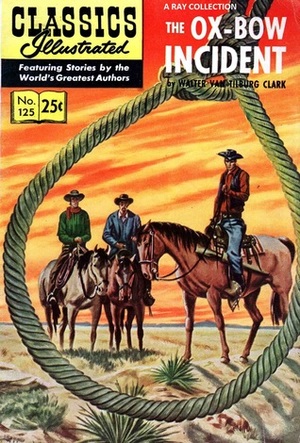 Classics Illustrated 125 of 169 : The Ox-Bow Incident by Walter Van Tilburg Clark