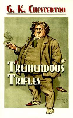 Tremendous Trifles by G. K. Chesterton
