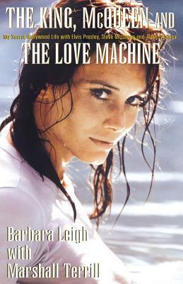 The King, McQueen and the Love Machine by Barbara Leigh, Marshall Terrill