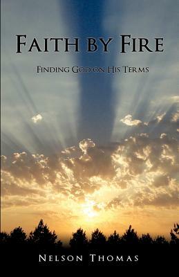 Faith by Fire by Nelson Thomas