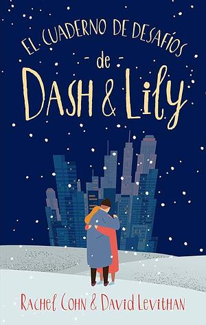 El Cuaderno de Desafios de Dash & Lily by David Levithan, Rachel Cohn