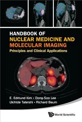 Handbook of Nuclear Medicine and Molecular Imaging: Principles and Clinical Applications [With CDROM] by E. Edmund Kim, Richard P. Baum, Dong-Soo Lee