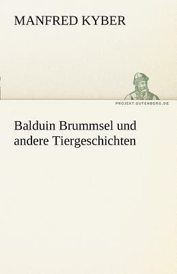 Balduin Brummsel Und Andere Tiergeschichten by Manfred Kyber