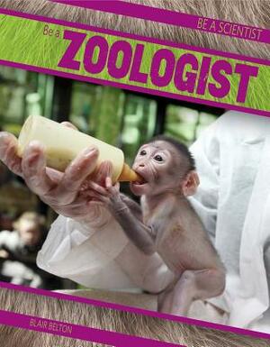 Be a Zoologist by Blair Belton