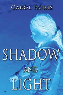 Shadow and Light by Carol Koris