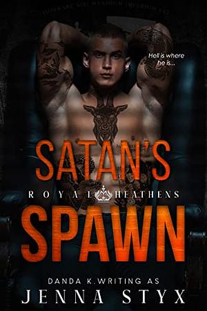 Satan's Spawn: Royal Heathens Book #1 by Jenna Styx, Danda K.