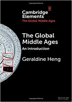 The Global Middle Ages: An Introduction by Geraldine Heng