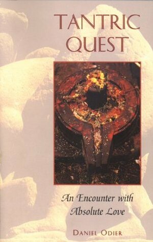 Tantric Quest: An Encounter with Absolute Love by Daniel Odier
