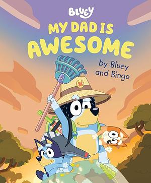 Bluey: My Dad Is Awesome by Bluey