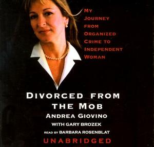 Divorced from the Mob: My Journey from Organized Crime to Independent Woman by Andrea Giovino