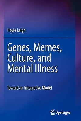 Genes, Memes, Culture, and Mental Illness: Toward an Integrative Model by Hoyle Leigh