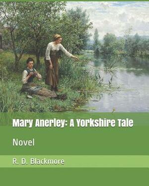 Mary Anerley: A Yorkshire Tale: Novel by R.D. Blackmore