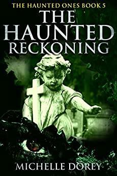 The Haunted Reckoning by Michelle Dorey