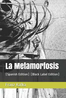 La Metamorfosis: (spanish Edition) (Black Label Edition) by Franz Kafka