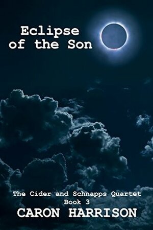 Eclipse of the Son (The Cider and Schnapps Quartet Book 3) by Caron Harrison