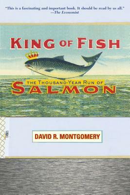 King of Fish: The Thousand-Year Run of Salmon by David Montgomery
