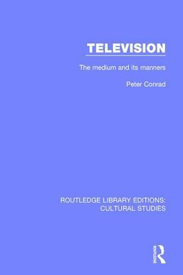 Television: The Medium and Its Manners by Peter Conrad