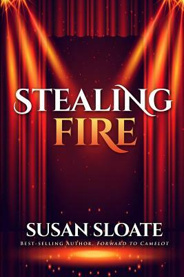 Stealing Fire by Susan Sloate