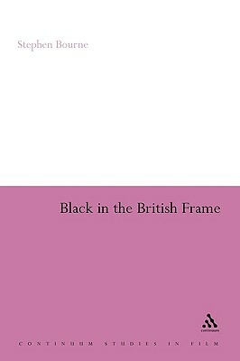 Black in the British Frame: The Black Experience in British Film and Television Second Edition by Stephen Bourne