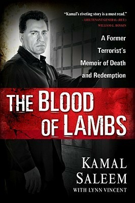 The Blood of Lambs: A Former Terrorist's Memoir of Death and Redemption by Lynn Vincent, Kamal Saleem