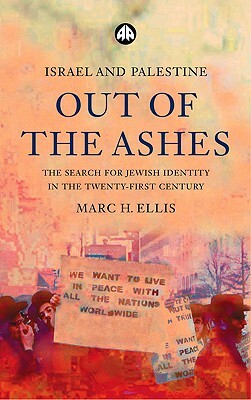 Israel and Palestine - Out of the Ashes: The Search for Jewish Identity in the Twenty-First Century by Marc H. Ellis