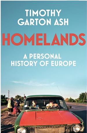 Homelands: A Personal History of Europe by Timothy Garton Ash