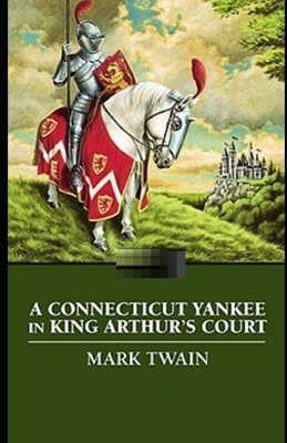 A Connecticut Yankee in King Arthur's Court Illustrated by Mark Twain