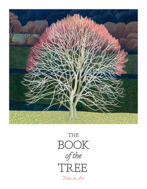 The Book of the Tree: Trees in Art by Angus Hyland, Kendra Wilson