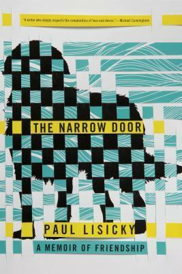 The Narrow Door: A Memoir of Friendship by Paul Lisicky