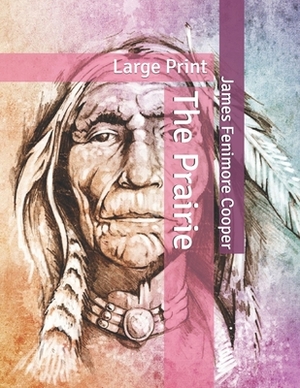 The Prairie: Large Print by James Fenimore Cooper