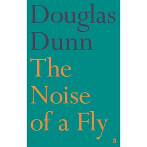The Noise of a Fly by Douglas Dunn