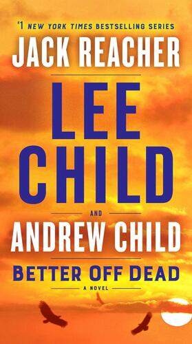 Better Off Dead: A Jack Reacher Novel by Lee Child, Andrew Child