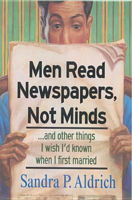 Men Read Newspapers, Not Minds...and Other Things I Wish I'd Known When I First Married by Sandra P. Aldrich